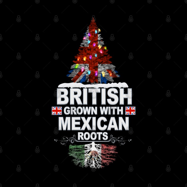 British Grown With Mexican Roots - Gift for Mexican With Roots From Mexico by Country Flags