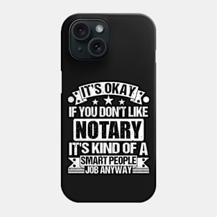 Notary lover It's Okay If You Don't Like Notary It's Kind Of A Smart People job Anyway Phone Case