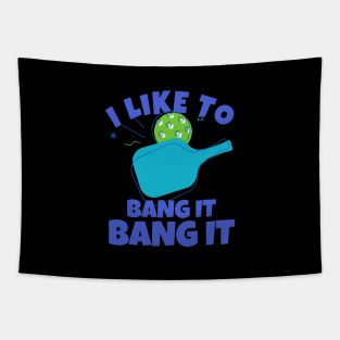 I Like To Bang It Bang It Pickleball Tapestry