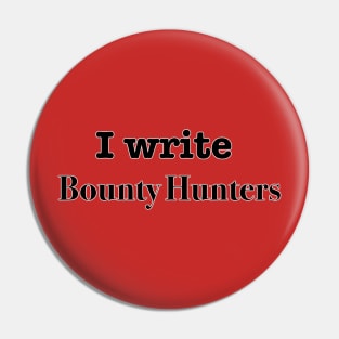 I Write Bounty Hunters Pin