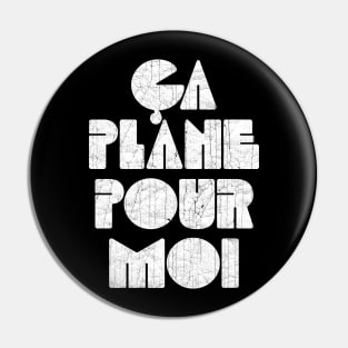 Ca Plane Pour Moi! Pin