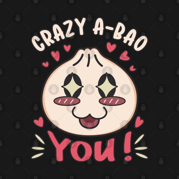 Crazy A-Bao You Kawaii Dumpling Love Pun by Cuteness Klub