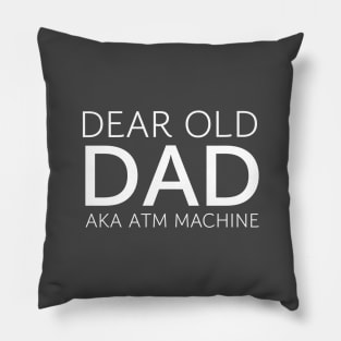 DAD / DEAR OLD DAD AKA ATM MACHINE Pillow