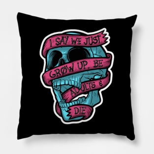 I Say We Just Grow Up Pillow