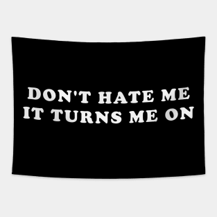 Don’t Hate Me It Turns Me On Funny Saying Tapestry