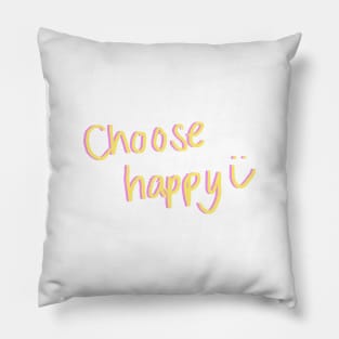 choose happy :) Pillow