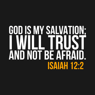 God is my Salvation, I will trust and not be afraid T-Shirt