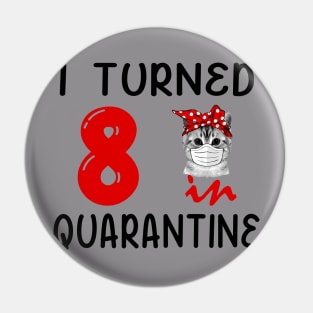 I Turned 8 In Quarantine Funny Cat Facemask Pin