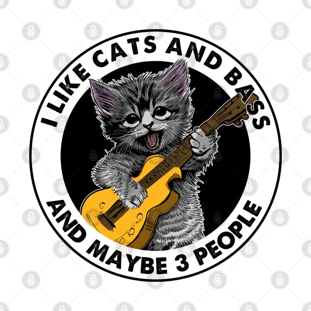 I Like Cats And Bass And Maybe 3 People - Funny Cats by Karin Wright