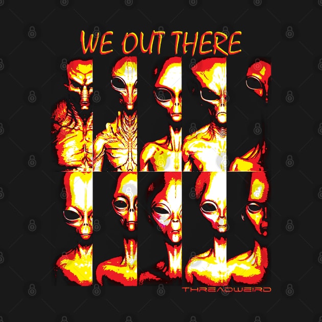 We Out There Alien Species by ThreadWeird Apparel Company