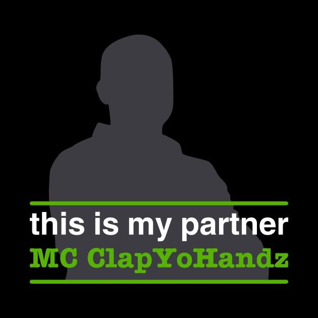 This is My Partner MC ClapYoHandz by TrailGrazer