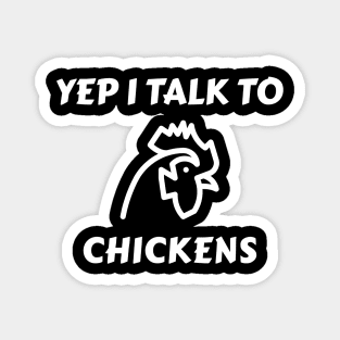 Yep I Talk To Chickens Magnet