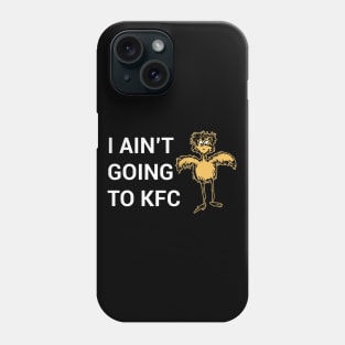 I Ain't Going to KFC - Chicken Funny Quote Phone Case