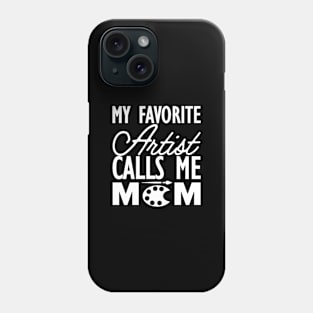 Artist Mom - My favorite calls me mom w Phone Case