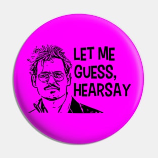 Let Me Guess, Hearsay! Pin