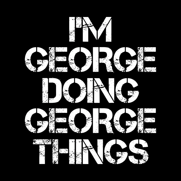 George Name T Shirt - George Doing George Things by Skyrick1