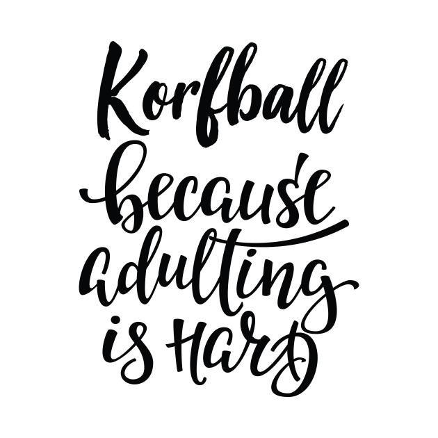 Korfball Because Adulting Is Hard by ProjectX23Red