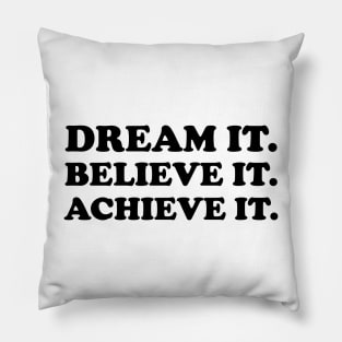 Dream it. Believe it. Achieve it  - black text Pillow