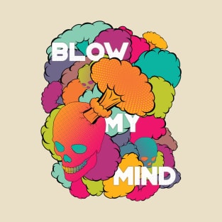 Blow My Mind T-Shirt