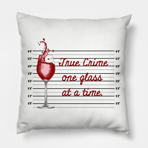True Crime One Glass at a Time Pillow by yaywow