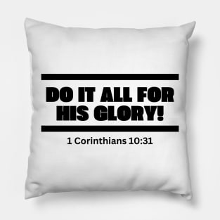 Do it all for his Glory, 1 Corinthians 10:31 simple bold black Pillow