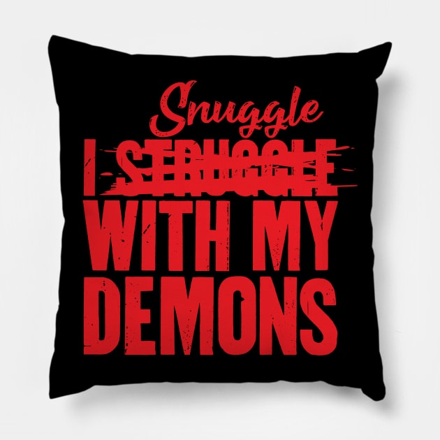 I Snuggle With My Demons Pillow by BRAVOMAXXX