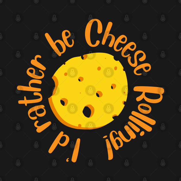 I’d Rather Be Cheese Rolling by Kev Brett Designs