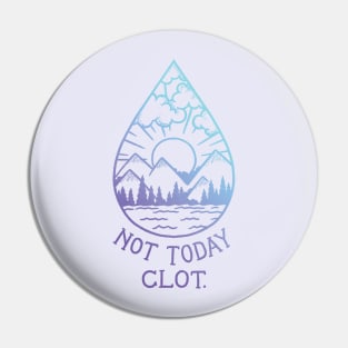 Not Today, Clot Pin