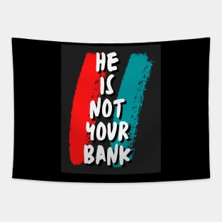 He is not your Bank Tapestry