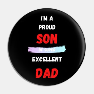 I'M A PROUD SON OF SUPER EXCELLENT DAD Pin