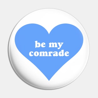 Be My Comrade Pin