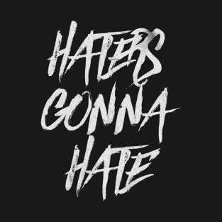 Haters Gonna Hate T-Shirt