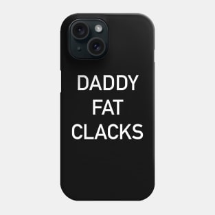 Daddy Fat Clacks Phone Case