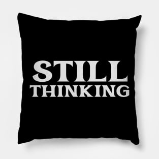 Still Thinking Critical Free Thinker Philosopher Logic Reason Pillow