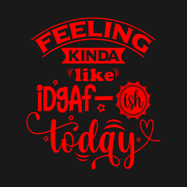 Feeling like iDgAF - ish Today by Journees