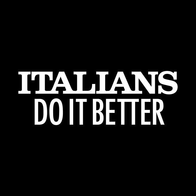 Italians Do It Better by Teephemera