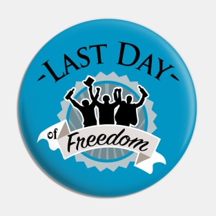 Last day of freedom Pin