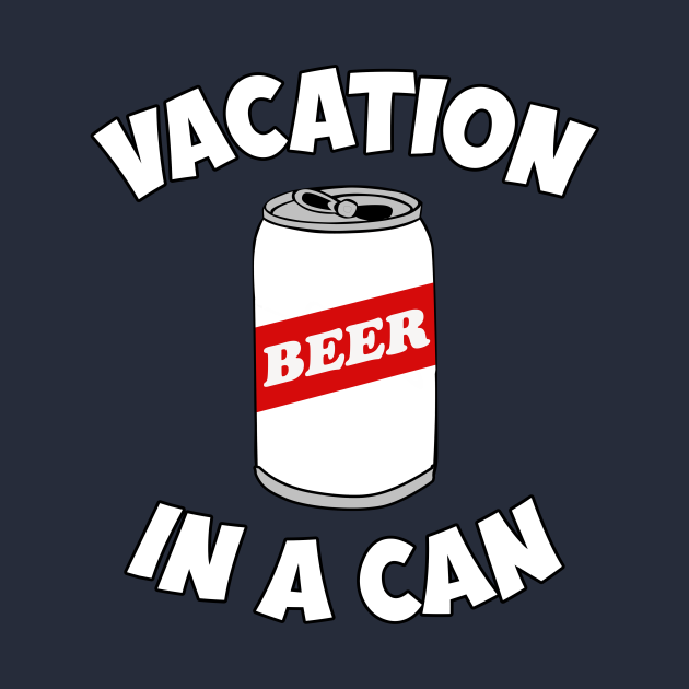Beer Vacation In A Can Beer TShirt TeePublic