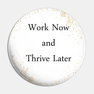 Work Now and Thrive Later Pin