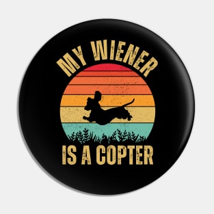 MY WIENER IS A COPTER - RETRO VINTAGE FUNNY DACHSHUND OWNER Pin