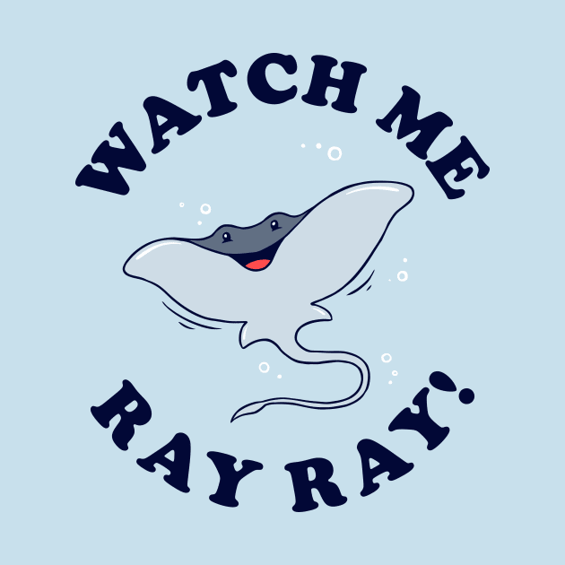 Watch Me Ray Ray by dumbshirts