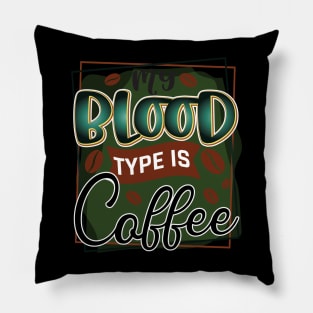 my blood type is coffee Pillow