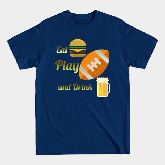 Disover Eat Play and Drink - Football - T-Shirt