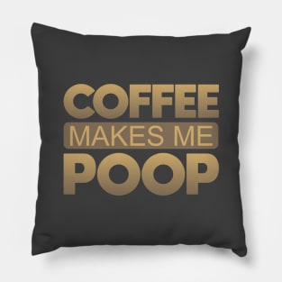 Coffee Makes Me Poop Pillow