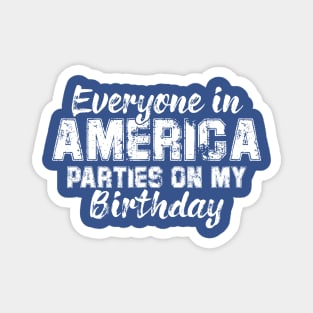 Everyone In America Parties On My Birthday Magnet