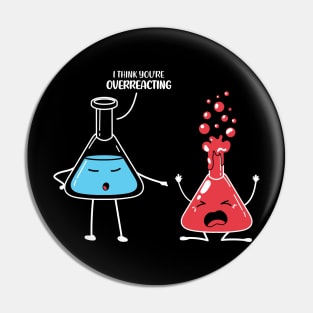 I Think You're Overreacting Funny Science Pun Chemistry Nerd Pin