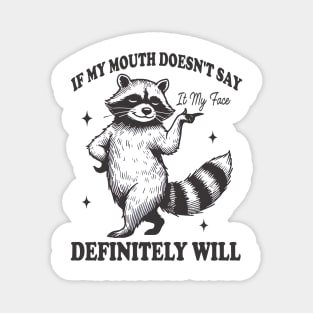 Attitude Raccoon If My Mouth Doesn't Say It, My Face Will Magnet