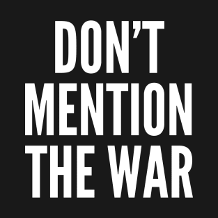 Don't Mention The War T-Shirt