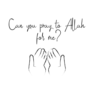 Can you pray to Allah for me ? T-Shirt