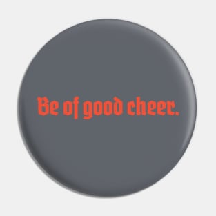 Be of Good Cheer Pin